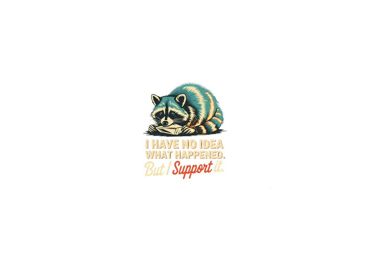 Funny Raccoon Throw Pillow | I Have No Idea What Happened But I Support It Decorative Pillow | Humor Gift